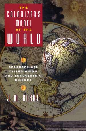 The Colonizer's Model of the World: Geographical Diffusionism and Eurocentric History de J. M. Blaut