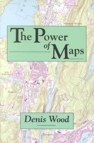 The Power of Maps de Denis Wood