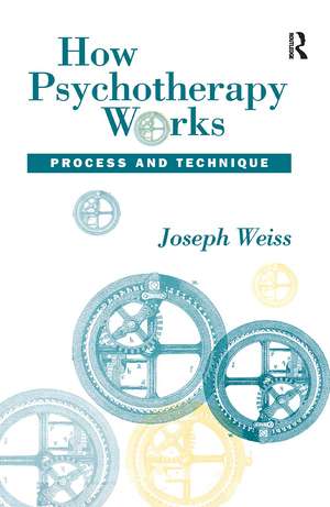 How Psychotherapy Works: Process and Technique de Joseph Weiss