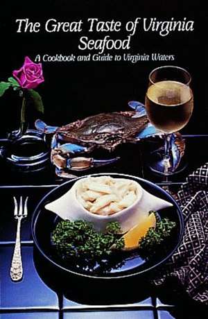 The Great Taste of Virginia Seafood: A Cookbook and Guide to Virginia Waters de Mary Reid Barrow