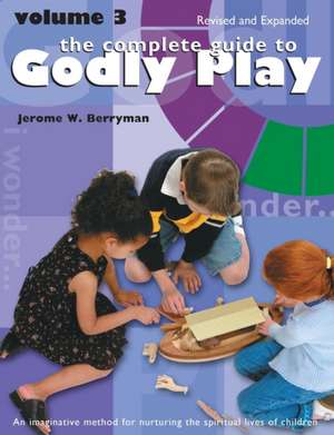 Complete Guide to Godly Play: Revised and Expanded: Volume 3 de Jerome W. Berryman