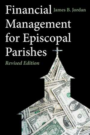 Financial Management for Episcopal Parishes: Revised Edition de James B. Jordan