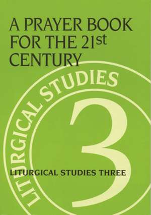 A Prayer Book for the 21st Century: Liturgical Studies Three de Ruth A. Meyers