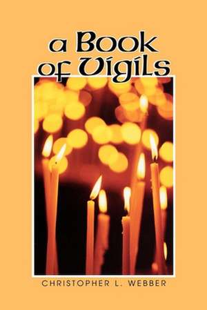 A Book of Vigils de Christopher L. Webber