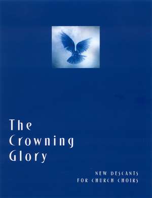 The Crowning Glory: New Descants for Church Choirs de Church Publishing