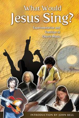 What Would Jesus Sing?: Experimentation and Tradition in Church Music de Marilyn L. Haskel