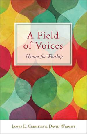 A Field of Voices: Hymns for Worship de James E. Clemens