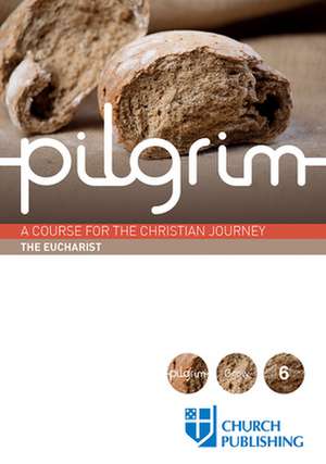 Pilgrim - The Eucharist de Stephen Cottrell