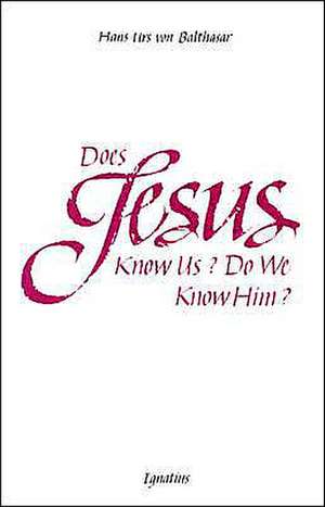 Does Jesus Know Us--Do We Know Him? de Hans Urs Von Balthasar