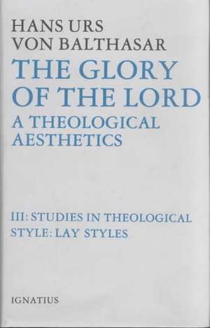 The Glory of the Lord: Lay Styles de Hans Urs Von Balthasar