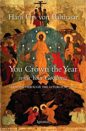 You Crown the Year with Your Goodness: Radio Sermons de Hans Urs Von Balthasar