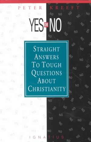 Yes or No?: Straight Answers to Tough Questions about Christianity de Peter Kreeft