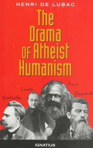 The Drama of Atheist Humanism de Henri de Lubac