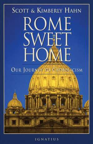 Rome Sweet Home: Our Journey to Catholicism de Scott Hahn