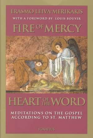 Fire of Mercy, Heart of the Word: Meditations on the Gospel According to Saint Matthew de Erasmo Leiva Merikakis