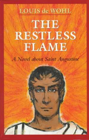 The Restless Flame de Louis De Wohl