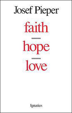 Faith, Hope, Love de Josef Pieper