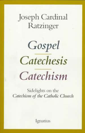 Gospel, Catechesis, Catechism: Sidelights on the Catechism of the Catholic Church de Benedict XVI