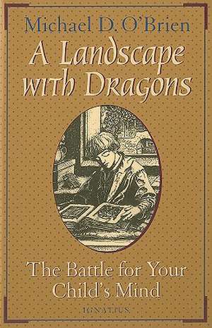 A Landscape with Dragons: The Battle for Your Child's Mind de Michael O'Brien