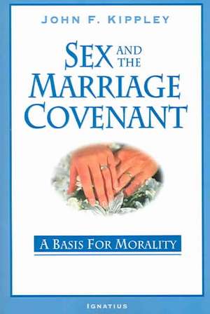 Sex and the Marriage Covenant: A Basis for Morality de John F. Kippley