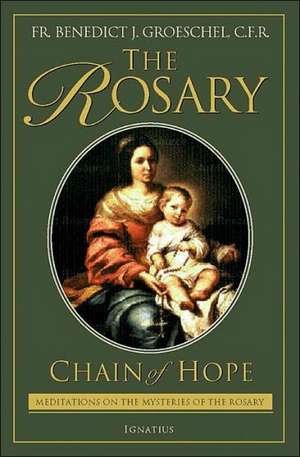 The Rosary: Chain of Hope de Benedict J. Groeschel