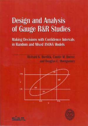 Design and Analysis of Gauge R and R Studies: Making Decisions with Confidence Intervals in Random and Mixed ANOVA Models de Richard K. Burdick