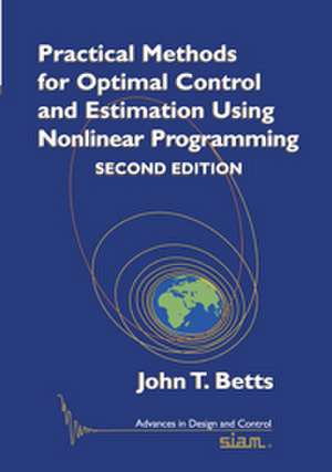 Practical Methods for Optimal Control and Estimation Using Nonlinear Programming de John T. Betts