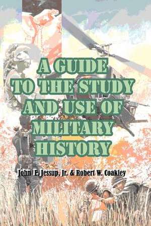 A Guide to the Study and Use of Military History de John E. Jessup