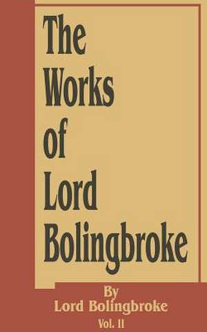 The Works of Lord Bolingbroke de Lord Bolingbroke