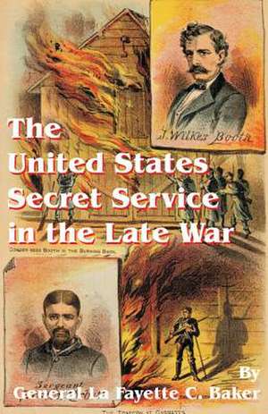 The United States Secret Service in the Late War de Lafayette C. Baker