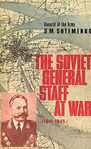 The Soviet General Staff at War: 1941-1945 de S. M. Shtemenko