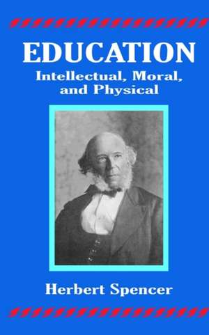 Education: Intellectual, Moral, and Physical de Herbert Spencer