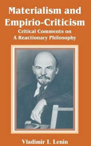 Materialism and Empirio-Criticism: Critical Comments on a Reactionary Philosophy de Vladimir Ilich Lenin