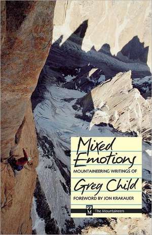 Mixed Emotions, Mountaineering Writings of Greg Child de Greg Child