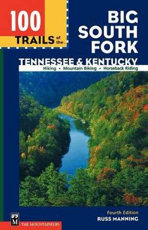 100 Trails of the Big South Fork: Tennessee and Kentucky de Russ Manning