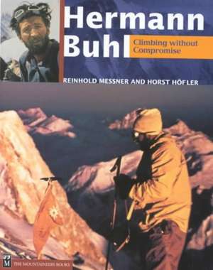 Hermann Buhl Climbing Without Compromise de Reinhold Messner