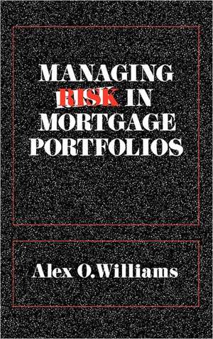 Managing Risk in Mortgage Portfolios de Alex O. Williams