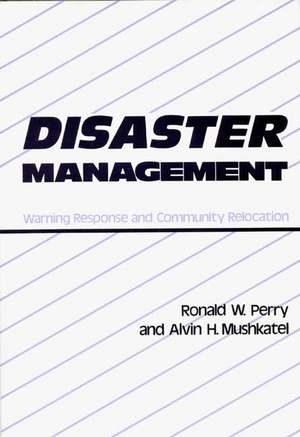 Disaster Management: Warning Response and Community Relocation de Ronald W. Perry