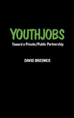 Youthjobs: Toward a Private/Public Partnership de David Bresnick