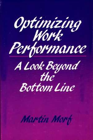 Optimizing Work Performance: A Look Beyond the Bottom Line de Martin Morf