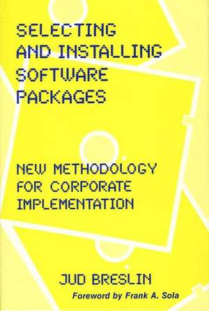 Selecting and Installing Software Packages: New Methodology for Corporate Implementation de Jud Breslin