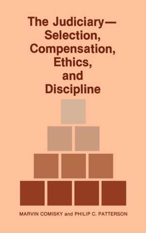 The Judiciary--Selection, Compensation, Ethics, and Discipline. de Marvin Comisky