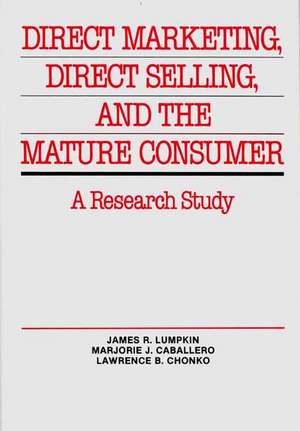 Direct Marketing, Direct Selling, and the Mature Consumer: A Research Study de James R. Lumpkin