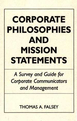 Corporate Philosophies and Mission Statements: A Survey and Guide for Corporate Communicators and Management de Thomas A. Falsey