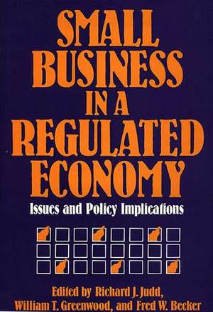 Small Business in a Regulated Economy: Issues and Policy Implications de William T. Greenwood