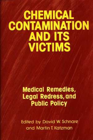 Chemical Contamination and Its Victims: Medical Remedies, Legal Redress, and Public Policy de Arlene Katzman