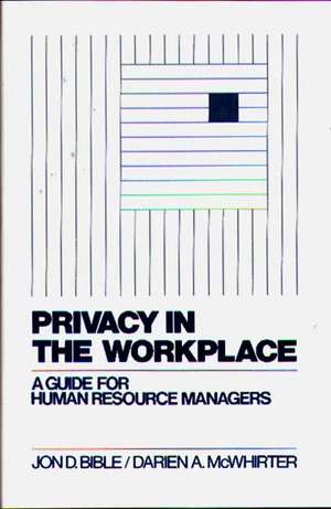 Privacy in the Workplace: A Guide for Human Resource Managers de Jon D. Bible