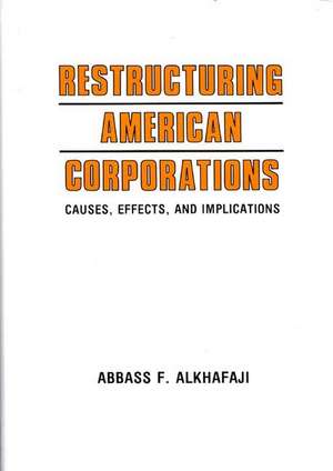 Restructuring American Corporations: Causes, Effects, and Implications de Abbass F. Alkhafaji