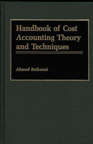 Handbook of Cost Accounting Theory and Techniques de Ahmed Riahi-Belkaoui