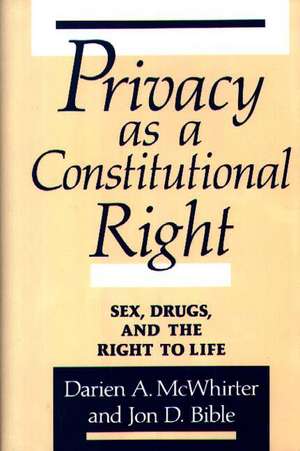 Privacy as a Constitutional Right: Sex, Drugs, and the Right to Life de Jon D. Bible